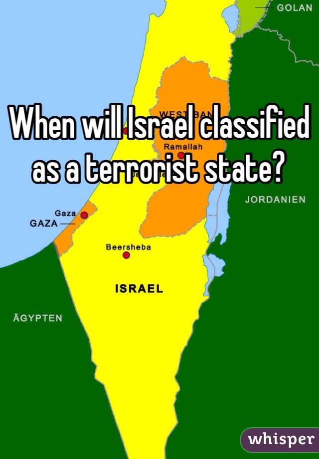 When will Israel classified as a terrorist state?