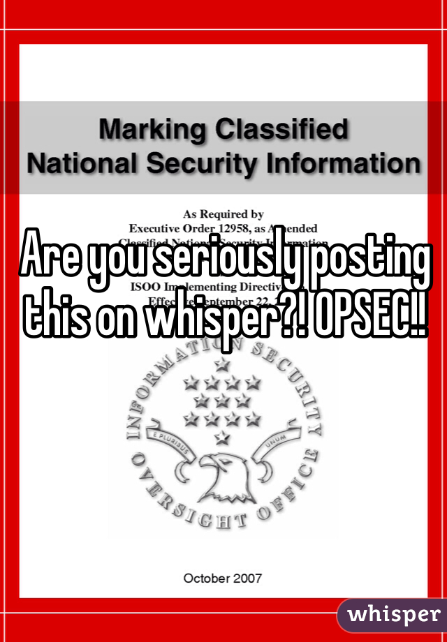 Are you seriously posting this on whisper?! OPSEC!!