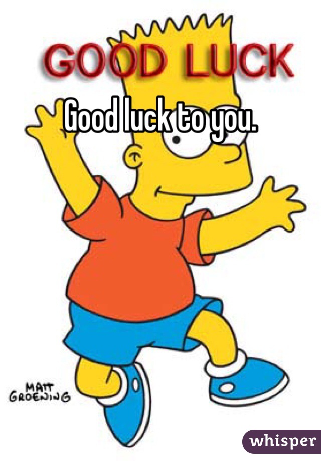 Good luck to you.