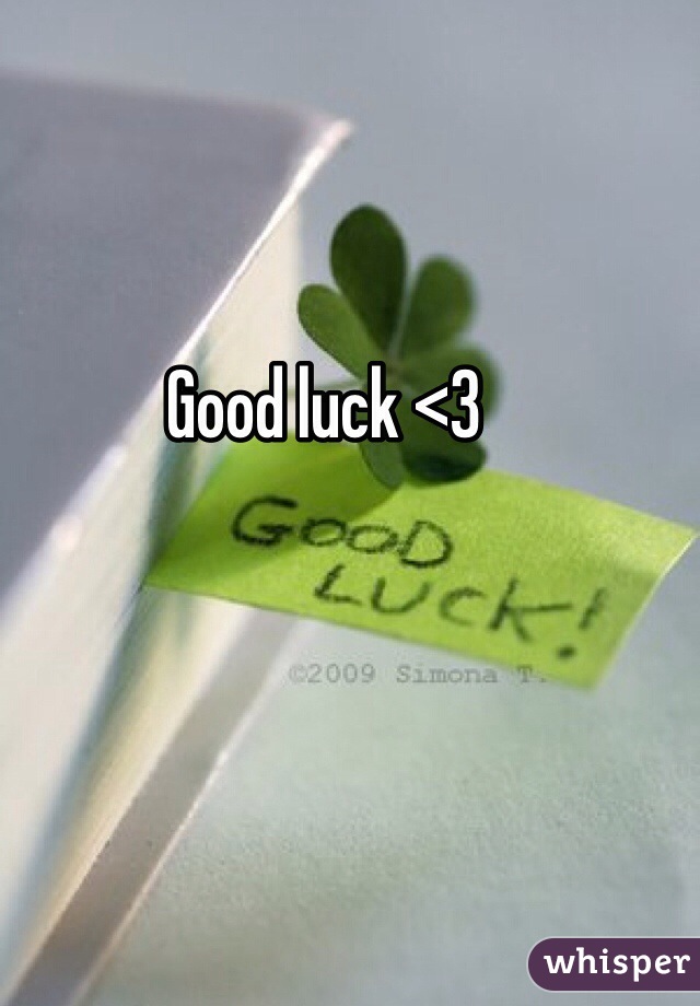 Good luck <3