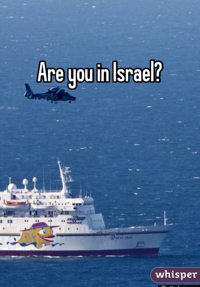 Are you in Israel?