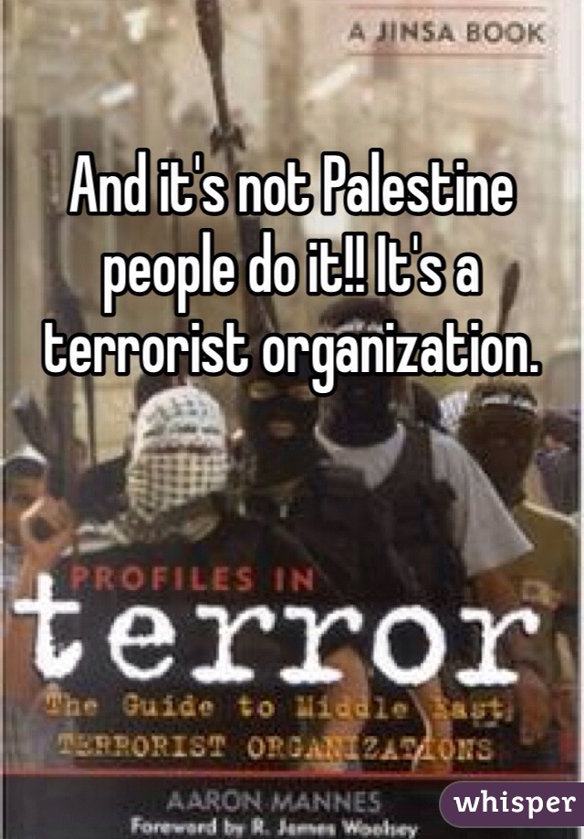 And it's not Palestine people do it!! It's a terrorist organization. 