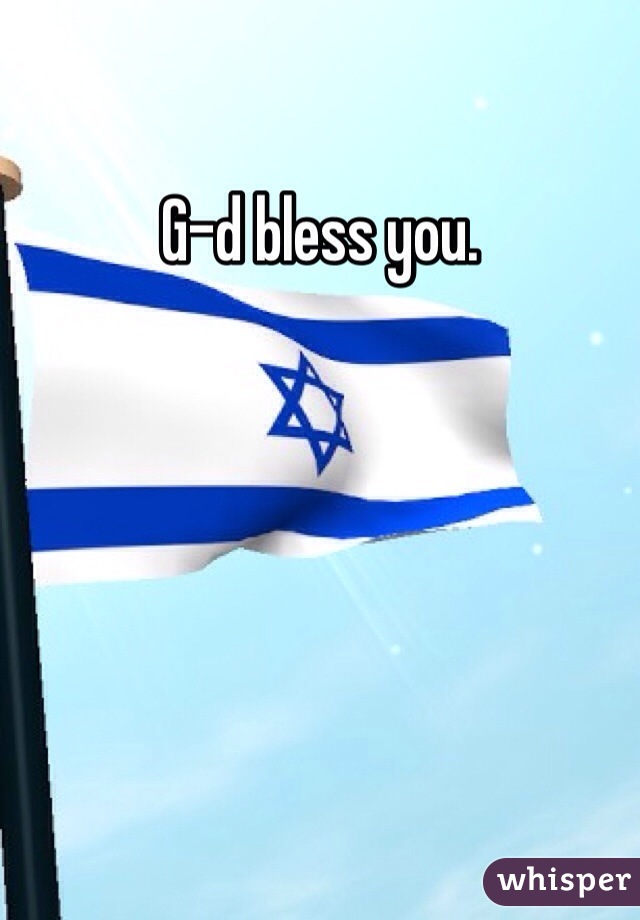 G-d bless you. 