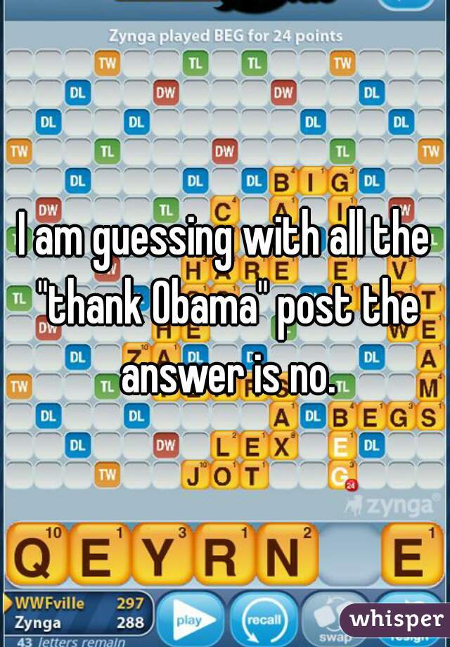 I am guessing with all the "thank Obama" post the answer is no.