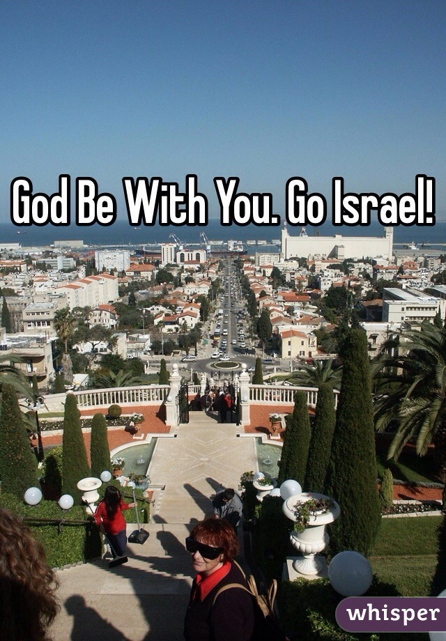 God Be With You. Go Israel! 