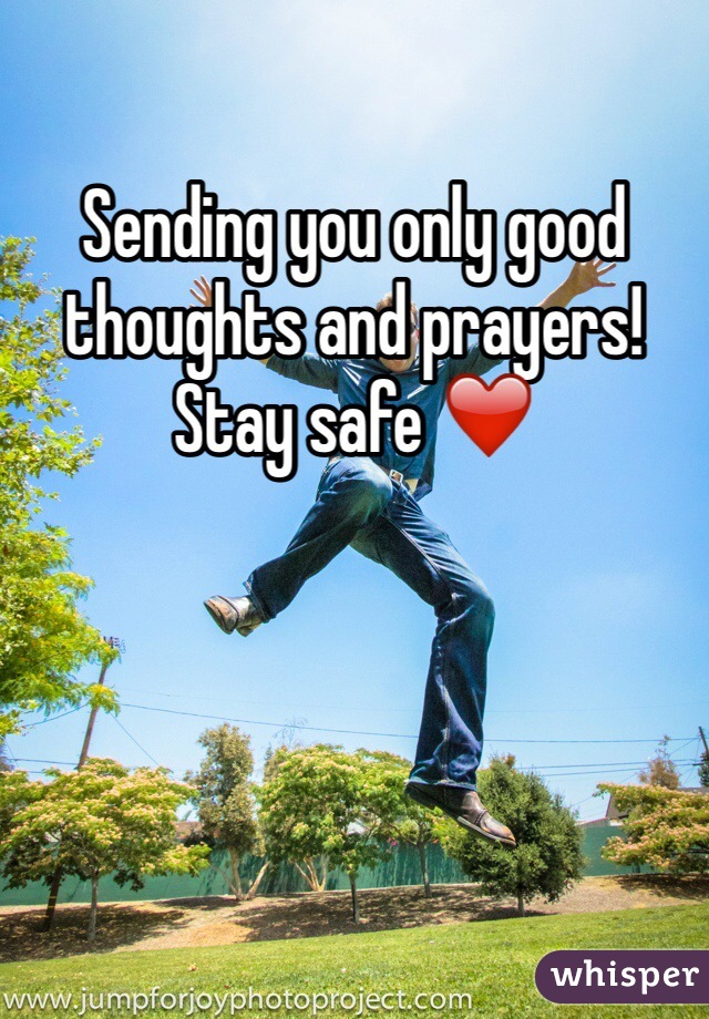 Sending you only good thoughts and prayers! Stay safe ❤️