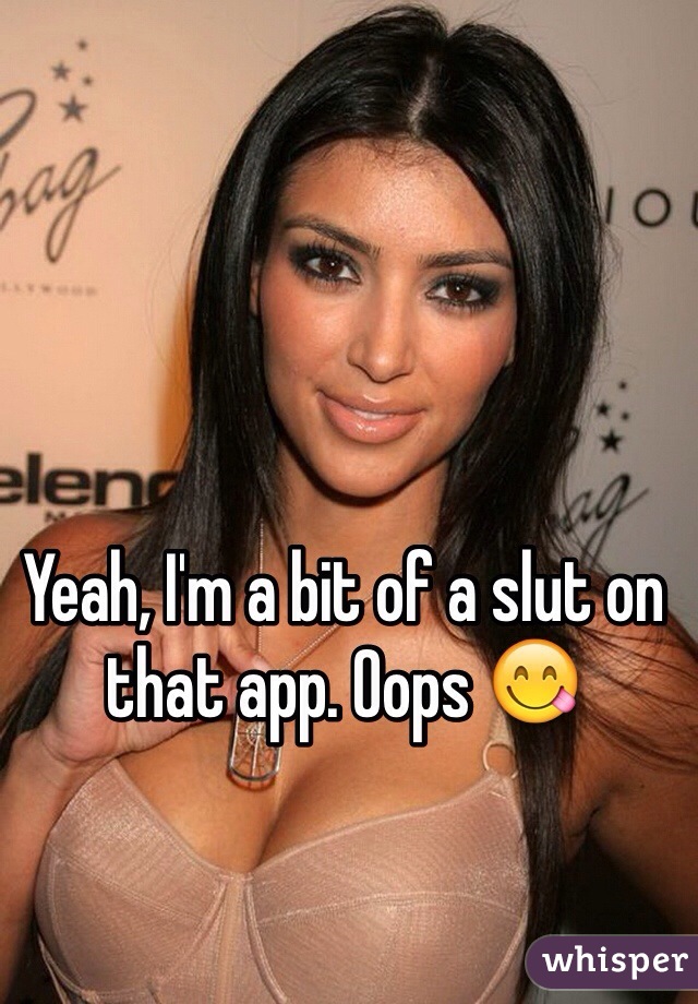 Yeah, I'm a bit of a slut on that app. Oops 😋