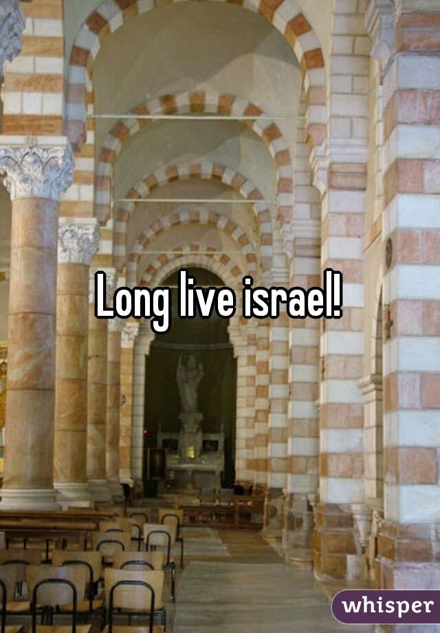 Long live israel!