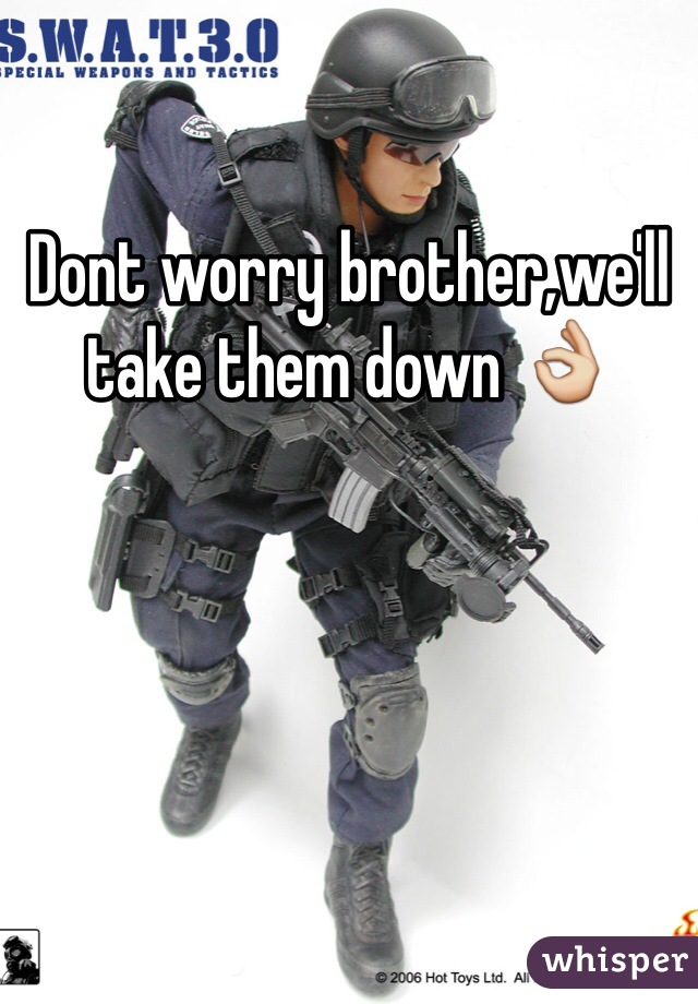 Dont worry brother,we'll take them down 👌