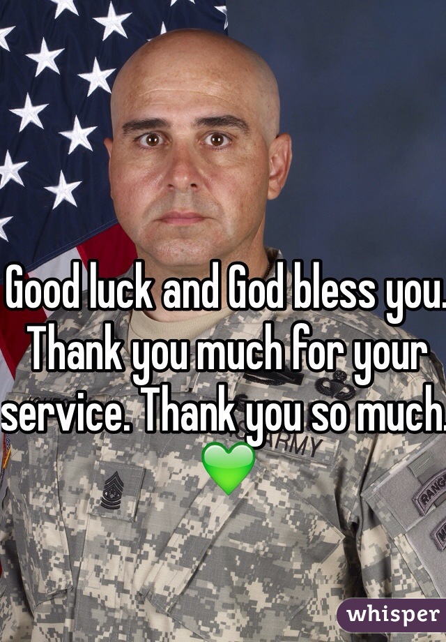 Good luck and God bless you. Thank you much for your service. Thank you so much. 💚