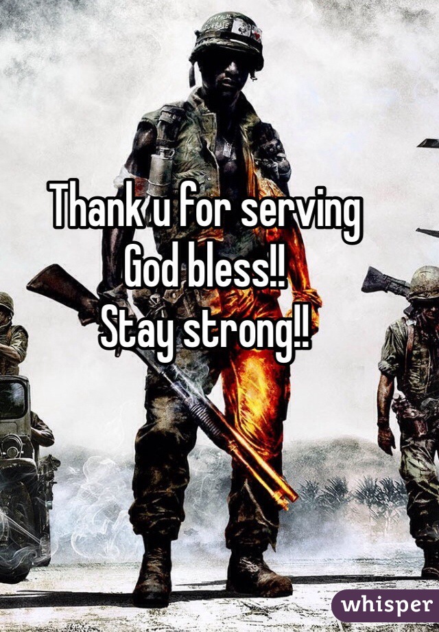 Thank u for serving
God bless!!
Stay strong!!