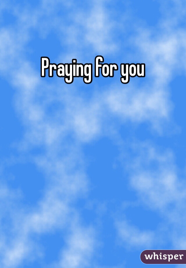 Praying for you 