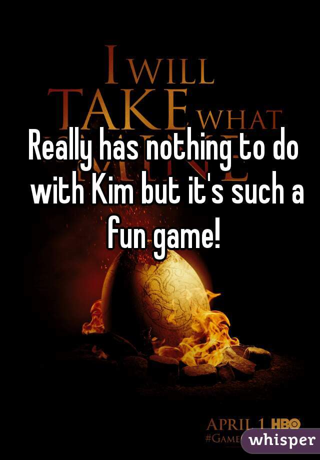 Really has nothing to do with Kim but it's such a fun game! 