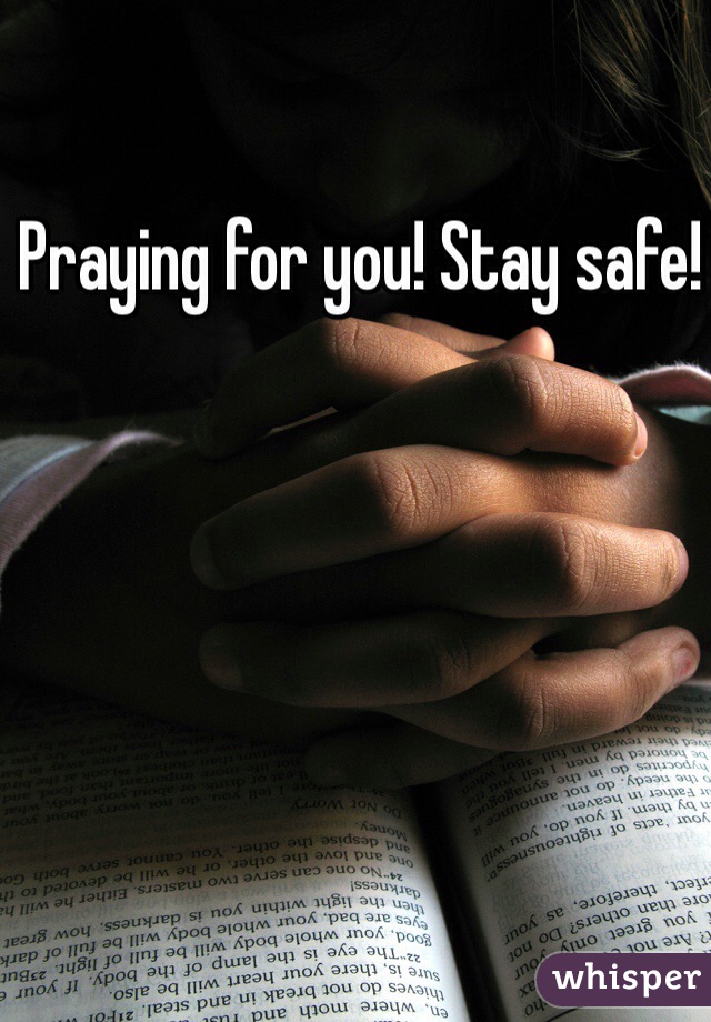 Praying for you! Stay safe! 