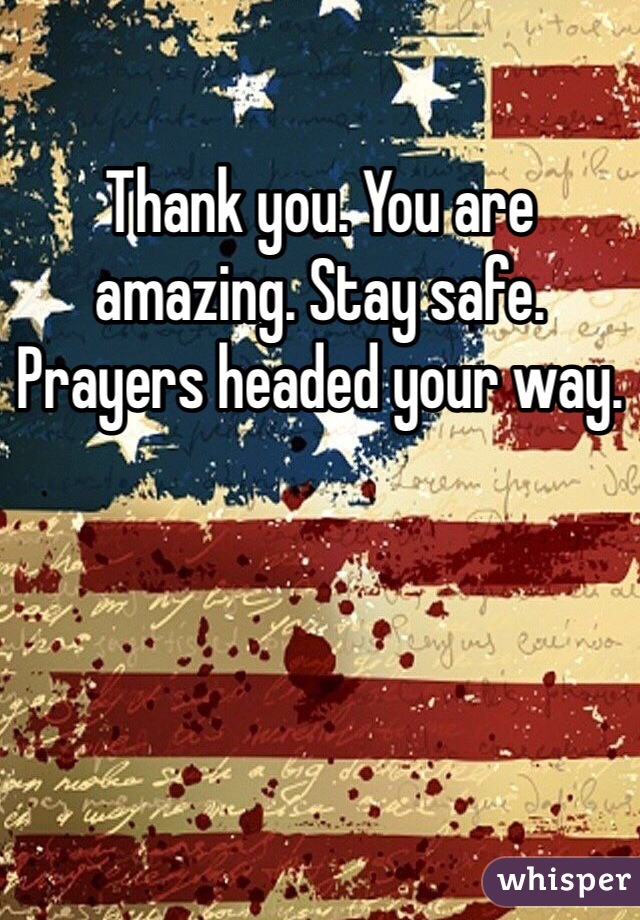 Thank you. You are amazing. Stay safe. Prayers headed your way. 