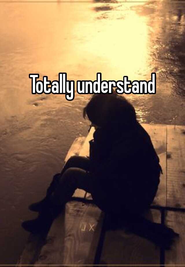 totally-understand