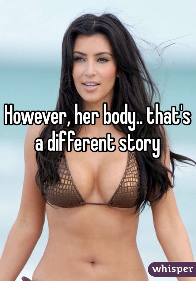 However, her body.. that's a different story