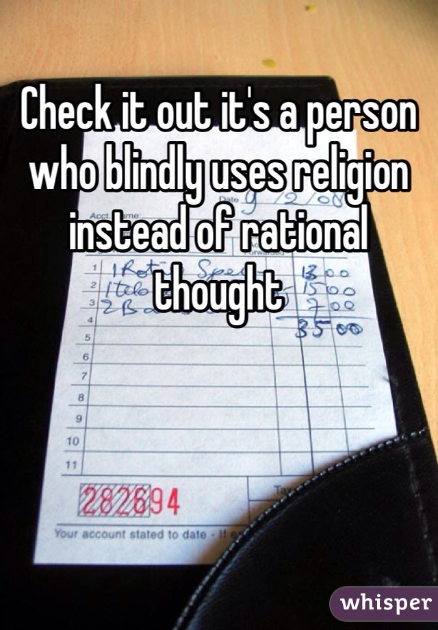 Check it out it's a person who blindly uses religion instead of rational thought 