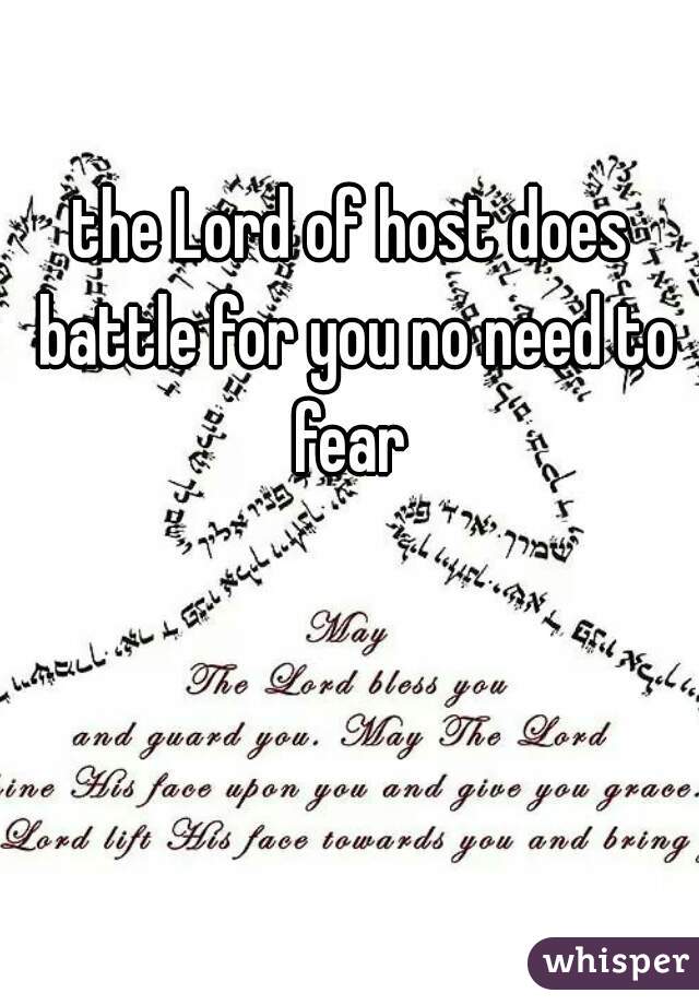 the Lord of host does battle for you no need to fear 