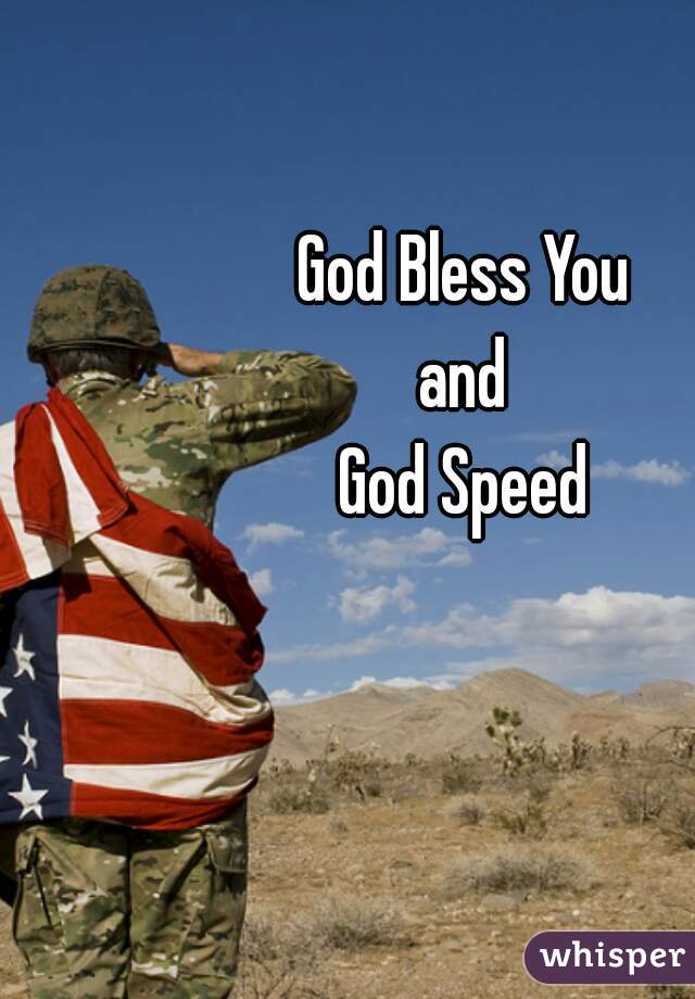 God Bless You
and
God Speed