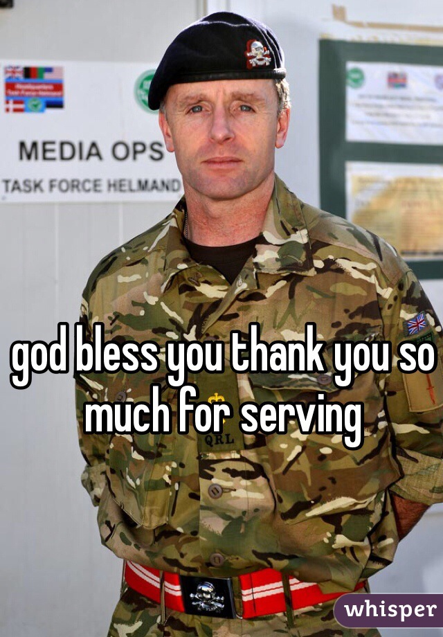 god bless you thank you so much for serving