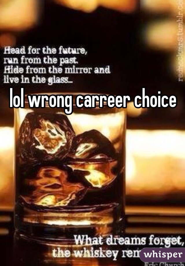 lol wrong carreer choice 