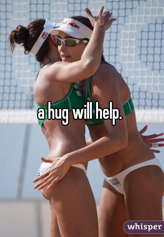 a hug will help. 