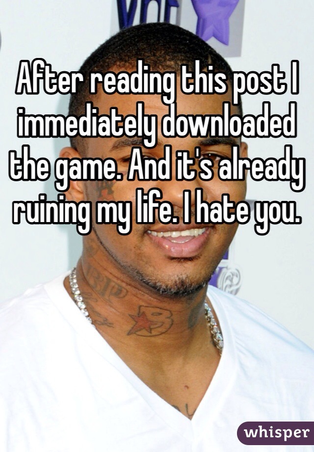 After reading this post I immediately downloaded the game. And it's already ruining my life. I hate you.