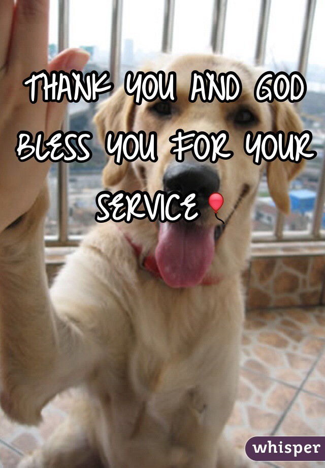 THANK YOU AND GOD BLESS YOU FOR YOUR SERVICE🎈