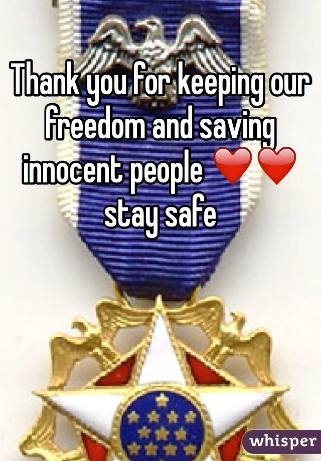 Thank you for keeping our freedom and saving innocent people ❤️❤️ stay safe