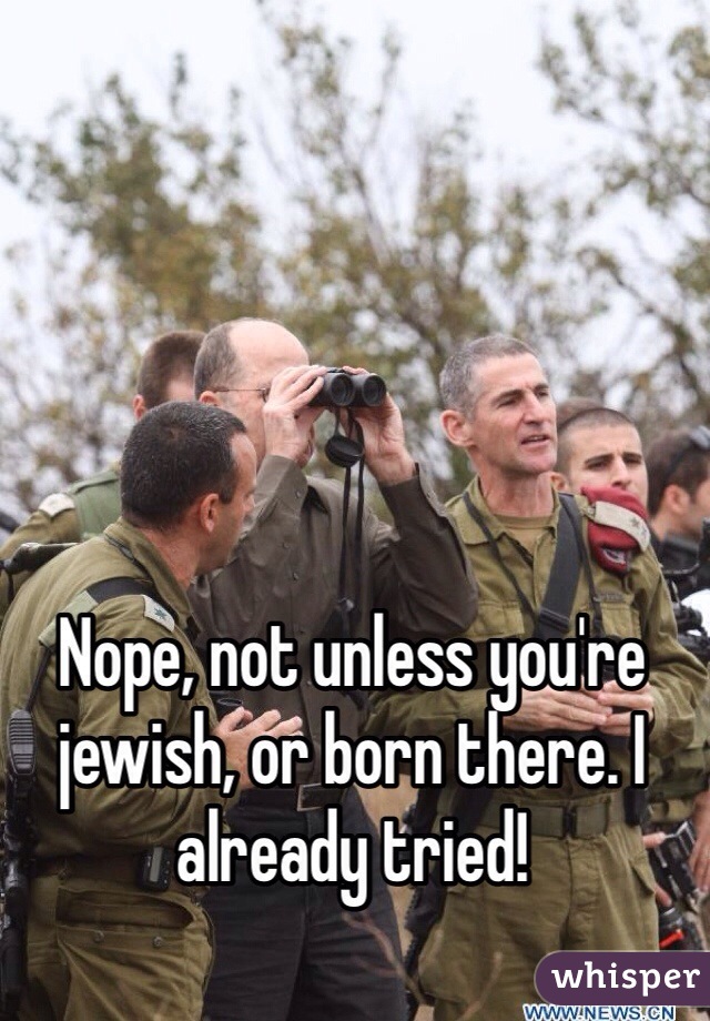 Nope, not unless you're jewish, or born there. I already tried!