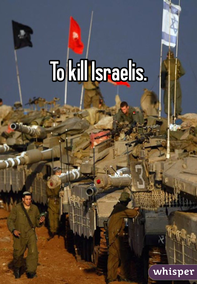 To kill Israelis. 