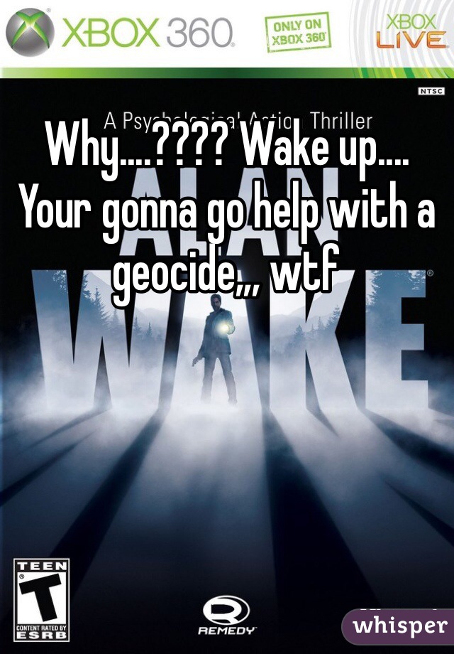 Why....???? Wake up.... Your gonna go help with a geocide,,, wtf