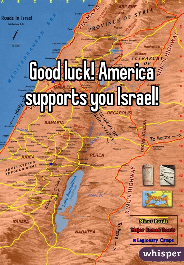 Good luck! America supports you Israel! 