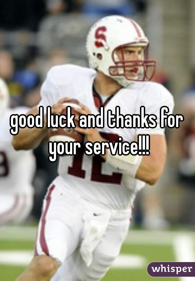 good luck and thanks for your service!!!