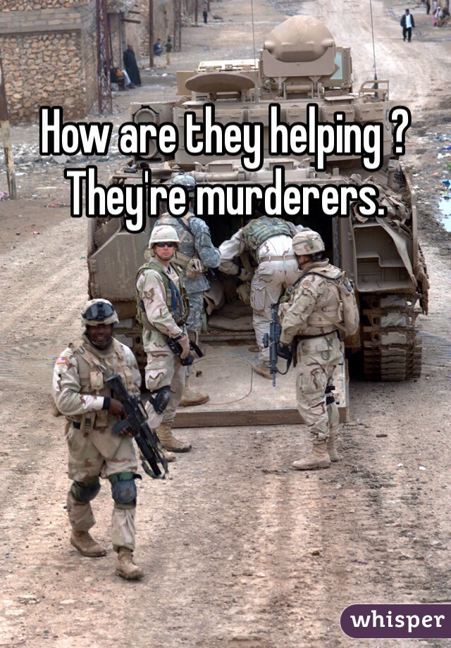 How are they helping ? They're murderers. 