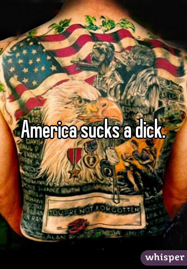 America sucks a dick.