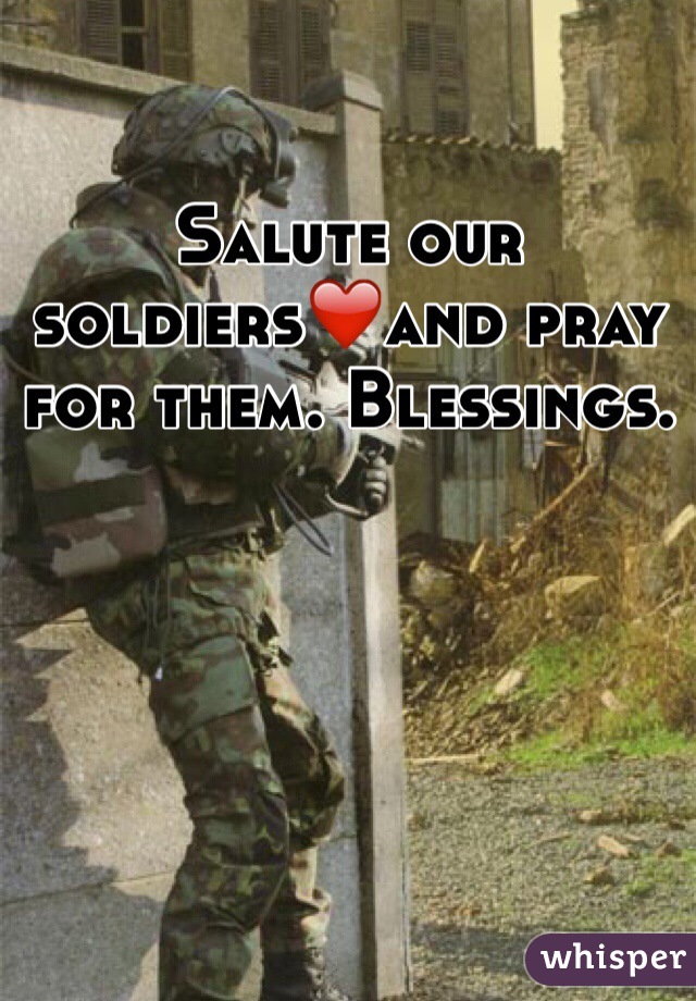 Salute our soldiers❤️and pray for them. Blessings. 