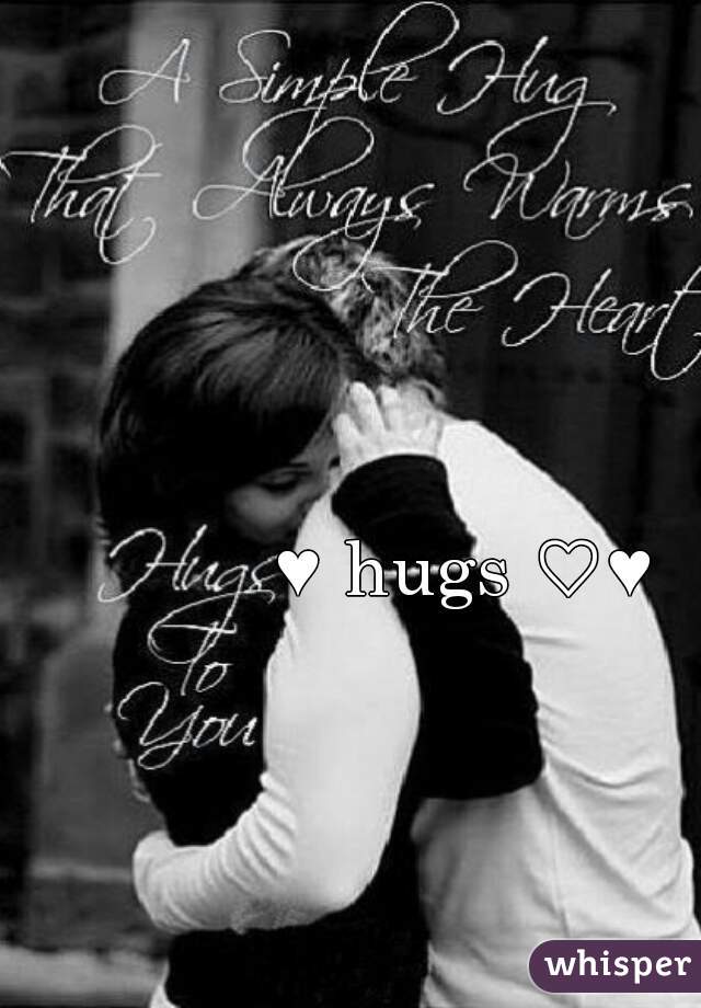 ♥ hugs ♡♥