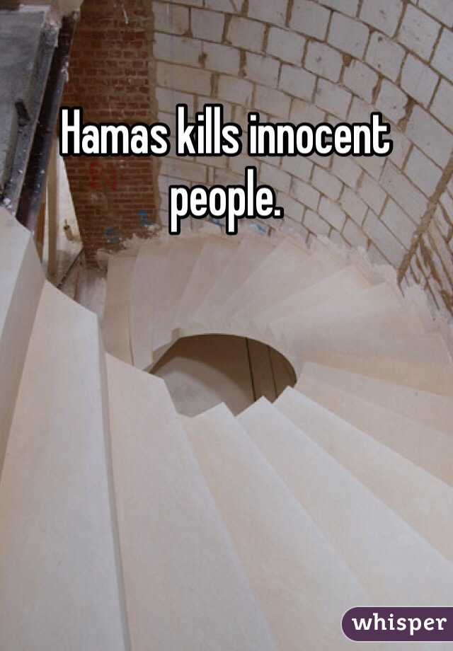 Hamas kills innocent people. 