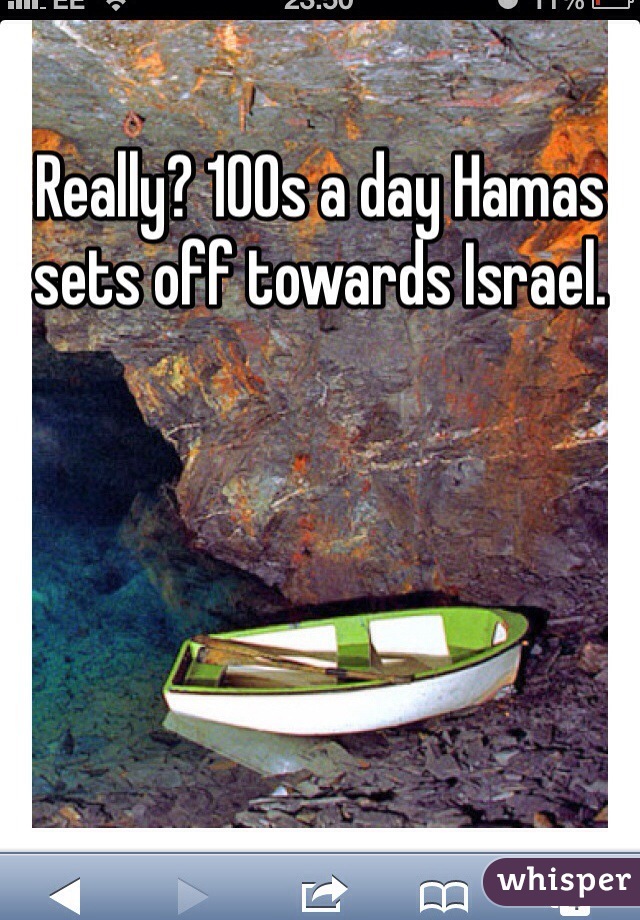 Really? 100s a day Hamas sets off towards Israel.  