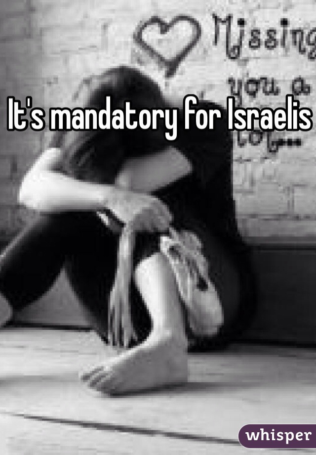 It's mandatory for Israelis 