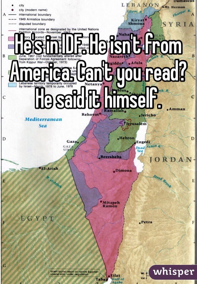 He's in IDF. He isn't from America. Can't you read? He said it himself. 