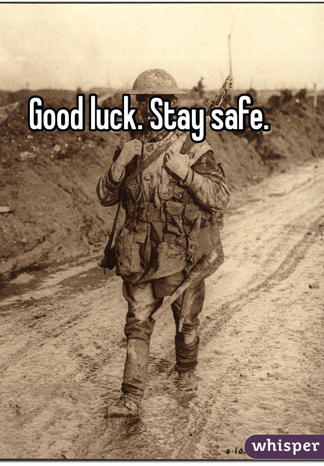 Good luck. Stay safe. 