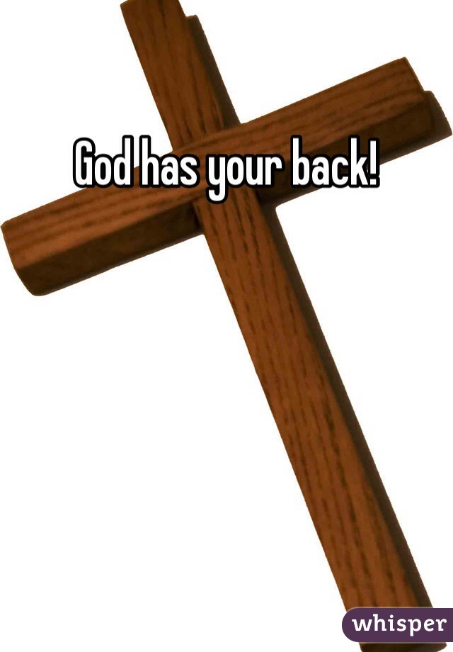 God has your back! 