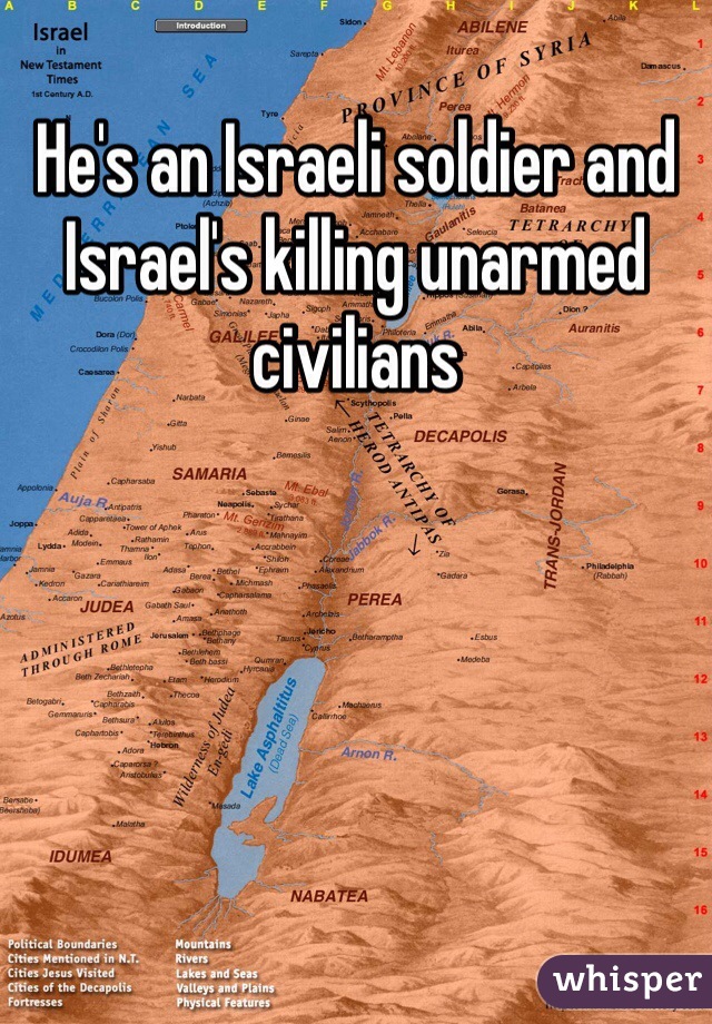 He's an Israeli soldier and Israel's killing unarmed civilians