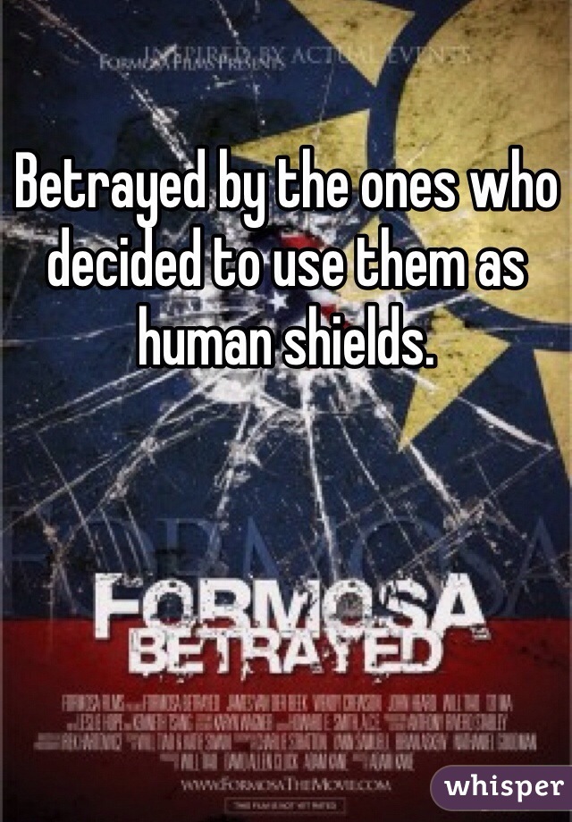 Betrayed by the ones who decided to use them as human shields.