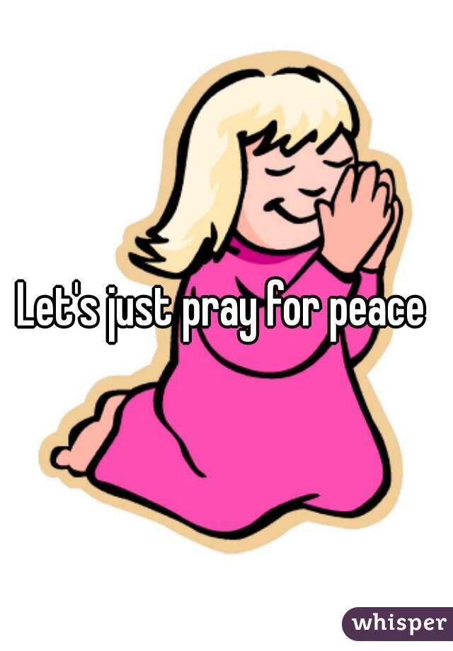 Let's just pray for peace ✌