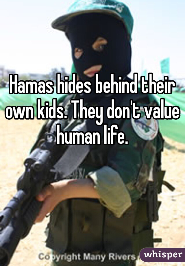 Hamas hides behind their own kids. They don't value human life. 