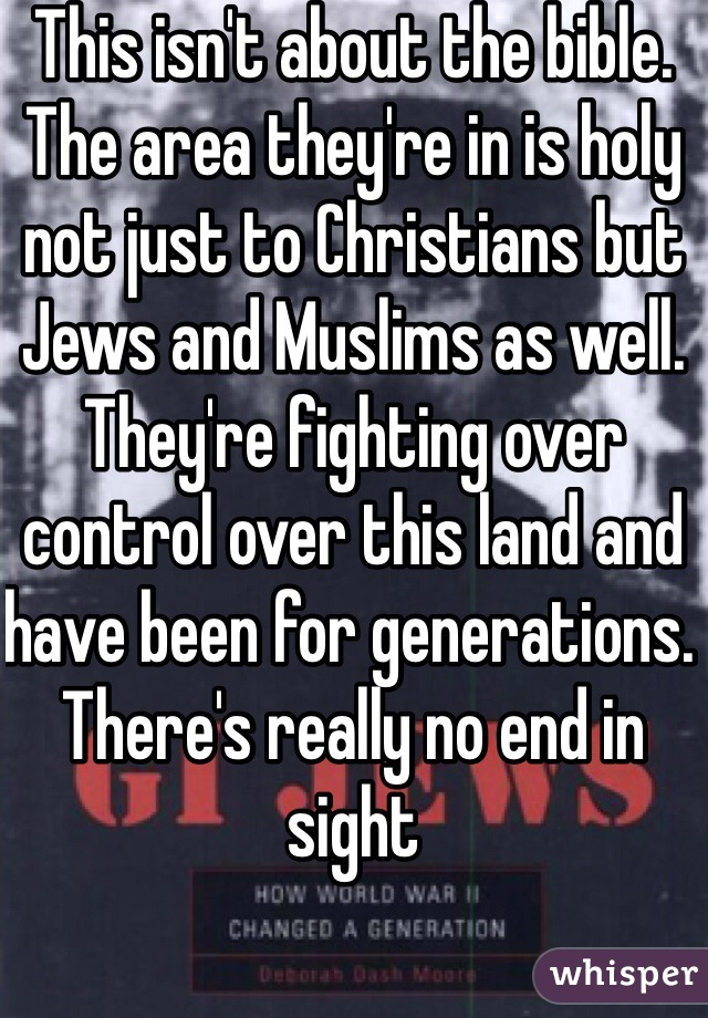 This isn't about the bible. The area they're in is holy not just to Christians but Jews and Muslims as well. They're fighting over control over this land and have been for generations. There's really no end in sight